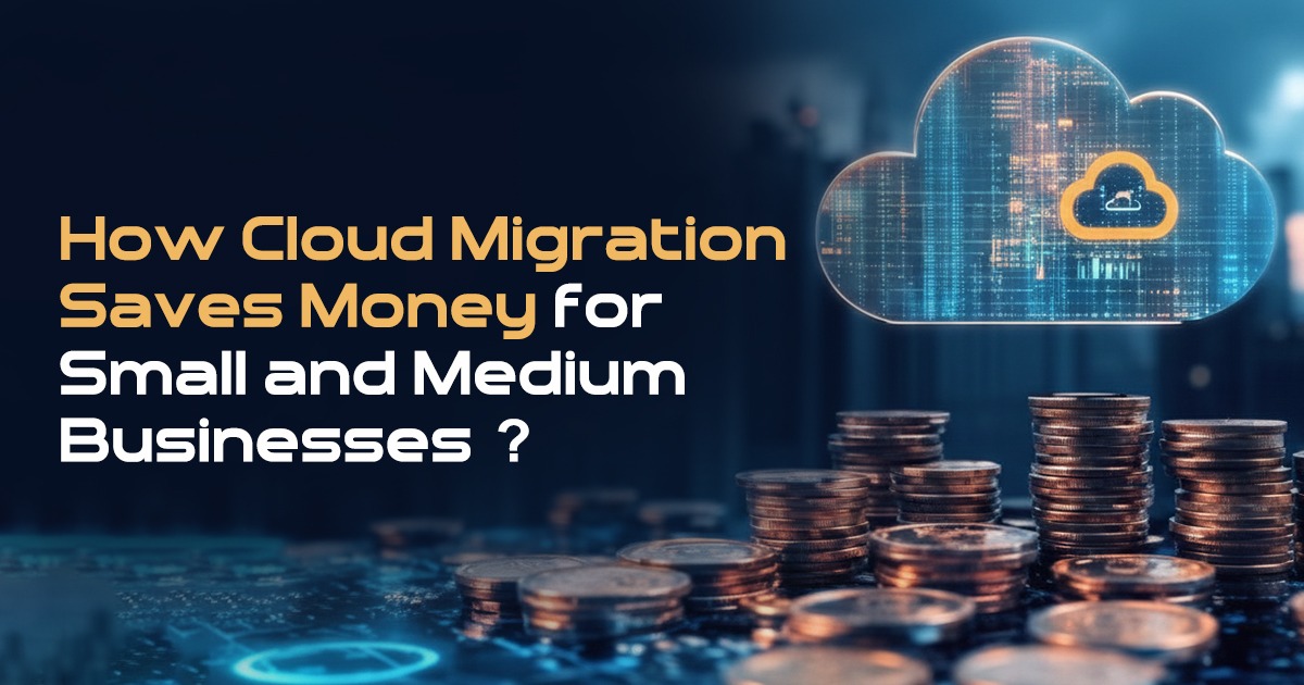 How Cloud Migration Saves Money for Small and Medium Businesses?